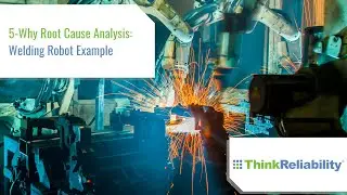 5-Why Root Cause Analysis - Welding Robot Example
