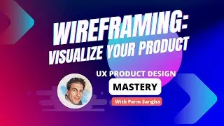 Wireframing: Visualizing Your Product's Layout and Functionality