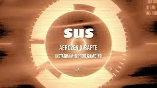 AEROZEN X SAPTE - SUS | REMIX @prod.gambino
