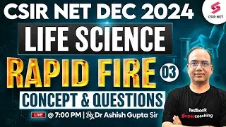 CSIR NET Dec 2024 | Life Science | Concept And Questions | Rapid Fire | Part 03 | Dr Ashish Gupta