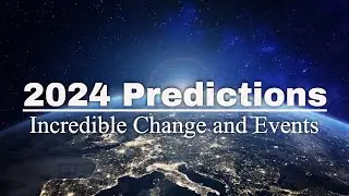 2024 PREDICTIONS - INCREDIBLE CHANGE AND EVENTS