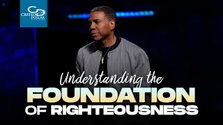 Understanding the Foundation of Righteousness - Sunday Service