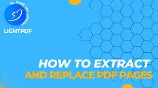 [LightPDF FAQ] How to Extract and Replace PDF Pages