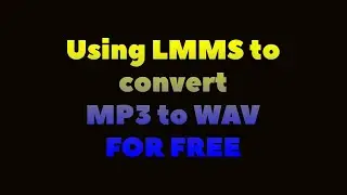 Videos by request: Part 1: Convert WAV using LMMS