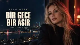 Lina Deep – Bir Gece Bir Asır | Türkçe Deep House