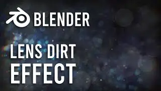 Blender 3.0 - Realistic Lens Dirt Effect Tutorial (Cycles and Eevee)