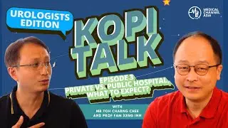[EP 3] Private vs Public Hospital, What to Expect? | The Kopi Talk: Urologists Edition