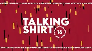 TALKING SHIRT | EP16 - MANCHESTER UNITED 20/21 KIT