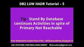 DB2 HADR Part 5 - Stand By Database continues Activities in spite of Primary Not Reachable