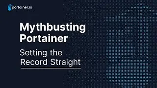 Mythbusting Portainer - Setting the Record Straight