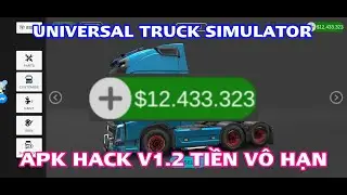 Hướng Dẫn Cài Đặt Game Universal Truck Simulator Apk Hack V1.2 ( Tiền Vô Hạn )