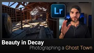 Beauty in Decay - Photographing a Ghost Town