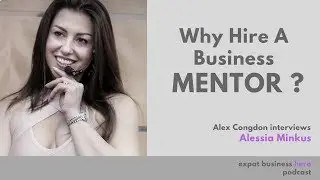 Why Hire A Business Mentor? With Alessia Minkus