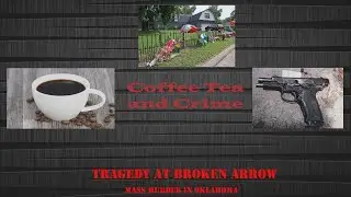 Coffee Tea and Crime | Tragedy at Broken Arrow