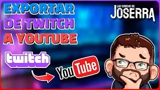 Exportar directos de Twitch a YouTube