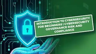 Introduction to Cybersecurity for Beginners | Cybersecurity Governance Risk and Compliance
