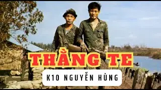 Thằng Te - K10 Nguyễn Hùng