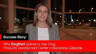 Success case: Why Siegfried opened a new Drug Products Development Center in Barcelona-Catalonia