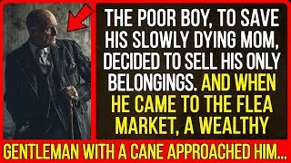 When he came to the flea market, a wealthy gentleman with a cane approached him.