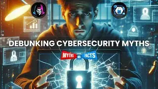 Cybersecurity Myths Debunked: What You Need to Know