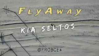 Fly Away - Kia Seltos / С высоты птичьего полета!