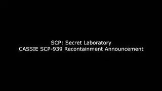 SCP: Secret Laboratory - CASSIE SCP-939 Recontainment Announcement