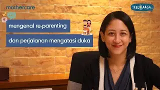 MENGENAL RE-PARENTING DAN PERJALANAN MENGATASI DUKA | KELUARGA MODERN PARENT EPS. 16
