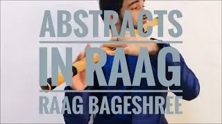 Flute | Abstracts In Raag | Raag Bageshree
