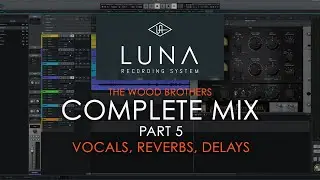 Universal Audio Luna - The Wood Brothers Complete Mix Part 5 (Vocals, Reverbs, Delays)