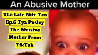 My Observations of an Abusive Mother Part 2 | The Late Nite Tea Ep. 6 Tya Posley