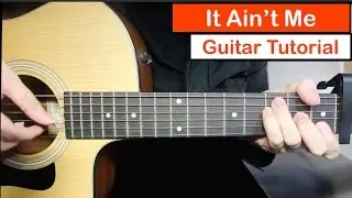 Kygo, Selena Gomez - It Ain't Me | Guitar Lesson (Tutorial) How to play Chords