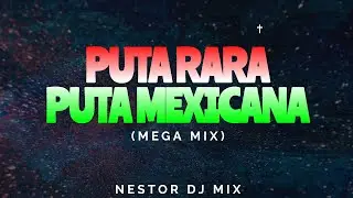 PUT4 RARA, PUT4 MEXICANA (Mega Mix) | NESTOR DJ MIX