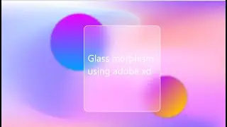 Glass morphism using Adobe XD