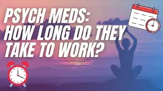 How Long Do Psych Meds Take to Work? - Med Psych FAQs
