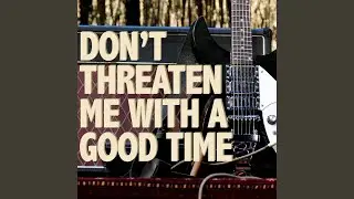 Don't Threaten Me With A Good Time (Instrumental)
