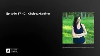 Episode 87 - Dr. Chelsea Gardner