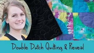 Double Dutch Quilting & Reveal