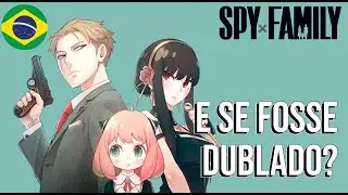 E SE SPY x FAMILY FOSSE DUBLADO? (ESCOLHENDO VOZES)
