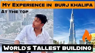 Tallest Building In The World 🔥🔥 Burj Khalifa vlog | Best Experience Ever