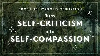 Hypnosis Meditation for SELF-COMPASSION ❤️‍🩹