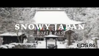 EOS R6 4K Cinematic Video   Snowy Japan Winter 2022  [Tohoku/Yamagata/Fukushima] ญี่ปุ่น