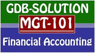MGT101 - Financial Accounting GDB Solution Semester Spring 2021