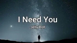 Jelly Roll - I Need You
