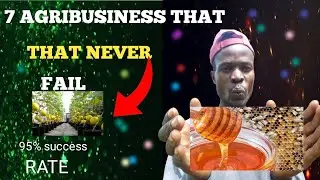 7 AGRIBUSINESS THAT NEVER FAIL WITH  LOW FAILURE RATE