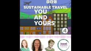 Travel Matters discusses Sustainable Travel on BBC Radio 4 'You and Yours'