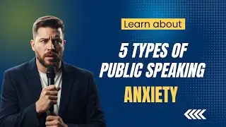 The 5 Types of Public Speaking Anxiety
