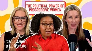 Progressive women have 'had it!' And they're fighting back. | It's Been A Minute
