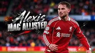 Alexis Mac Allister ▶ ELEGANCE in Midfield ● Skills, Goals & Creativity