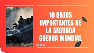 10 datos impactantes sobre la Segunda Guerra Mundial