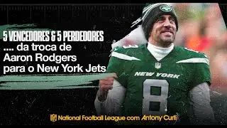 5 Vencedores & 5 Perdedores da troca de Aaron Rodgers para os Jets